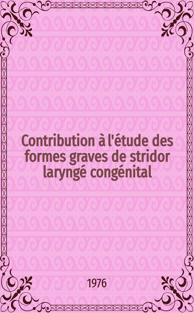Contribution à l'étude des formes graves de stridor laryngé congénital : À propos de quatre observations : Thèse ..