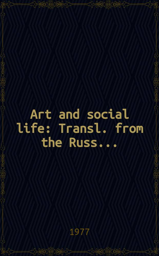 Art and social life : Transl. from the Russ. ...