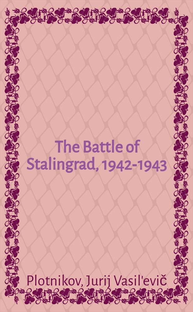 The Battle of Stalingrad, [1942-1943]