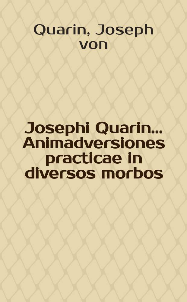Josephi Quarin ... Animadversiones practicae in diversos morbos