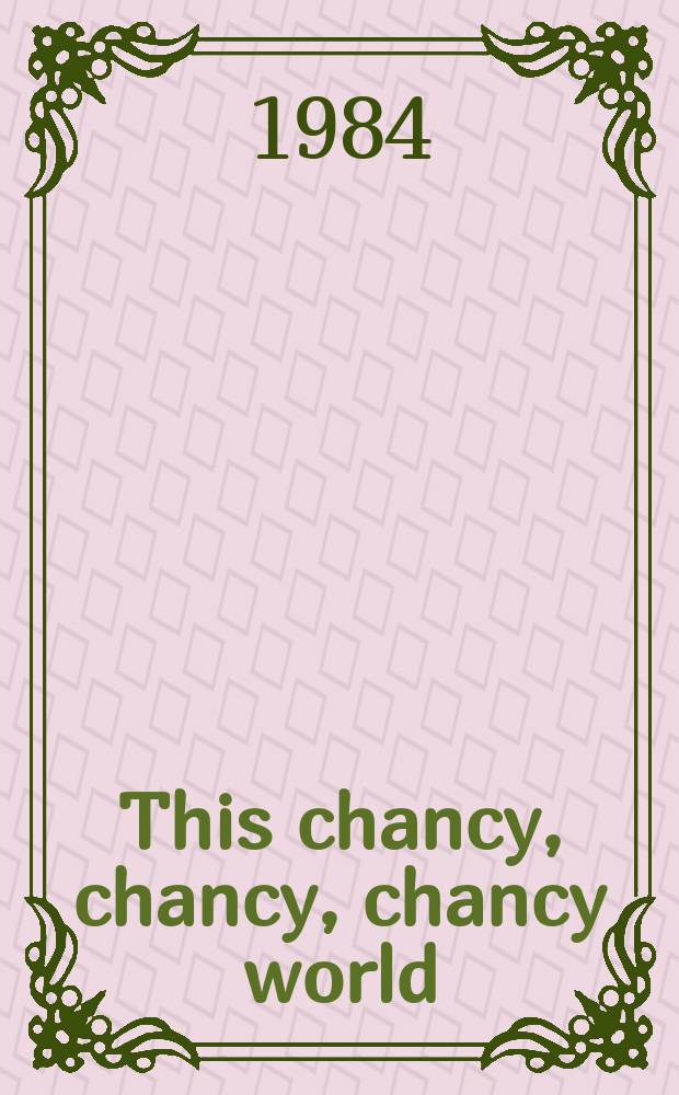 This chancy, chancy, chancy world