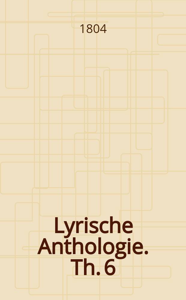 Lyrische Anthologie. Th. 6