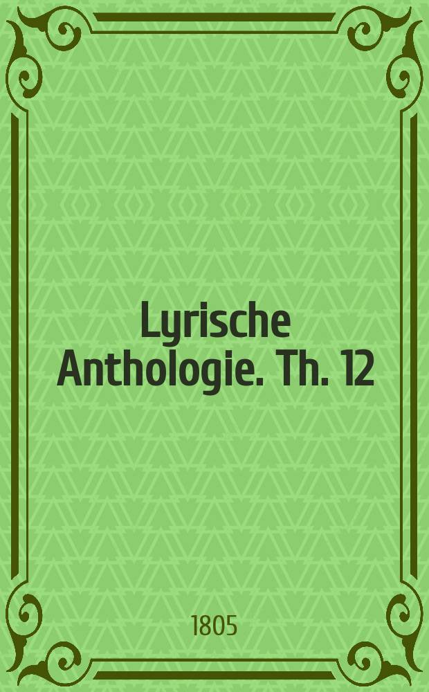 Lyrische Anthologie. Th. 12