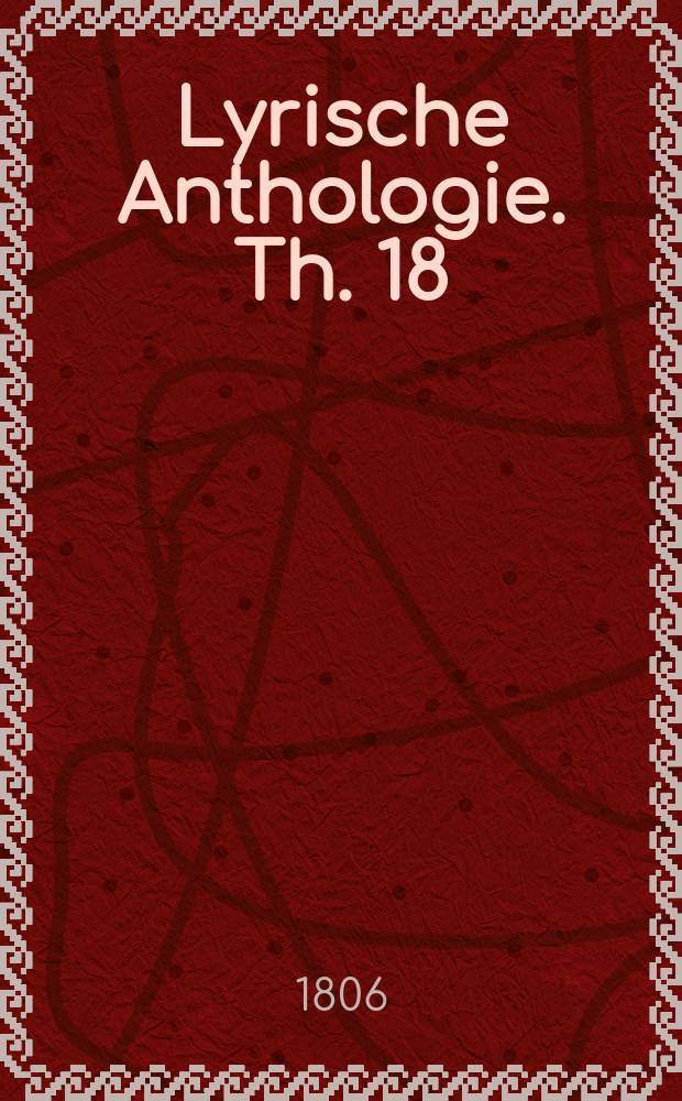 Lyrische Anthologie. Th. 18