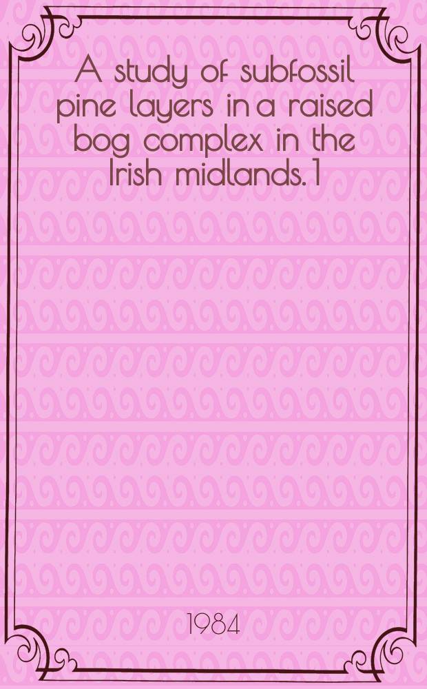 A study of subfossil pine layers in a raised bog complex in the Irish midlands. 1/2 : Palæowoodland extent and dynamics ; Seral relationship and floristics