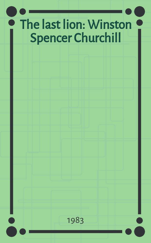 The last lion: Winston Spencer Churchill