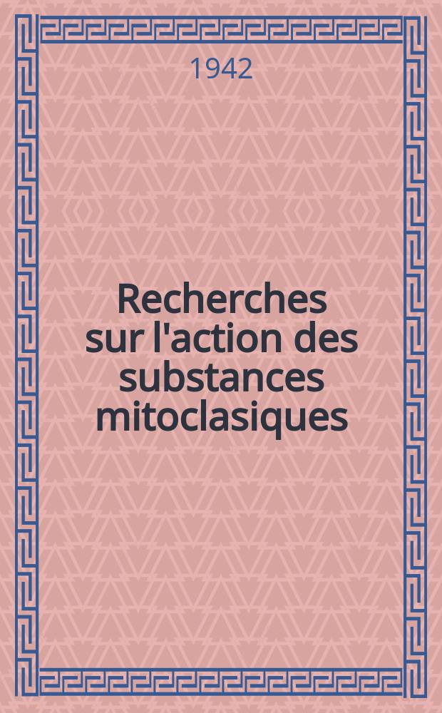 Recherches sur l'action des substances mitoclasiques