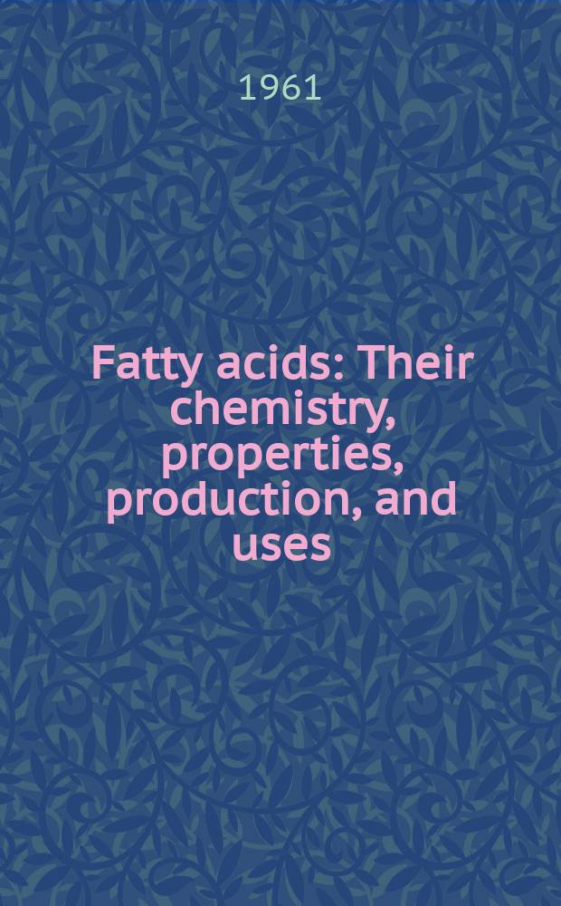 Fatty acids : Their chemistry, properties, production, and uses