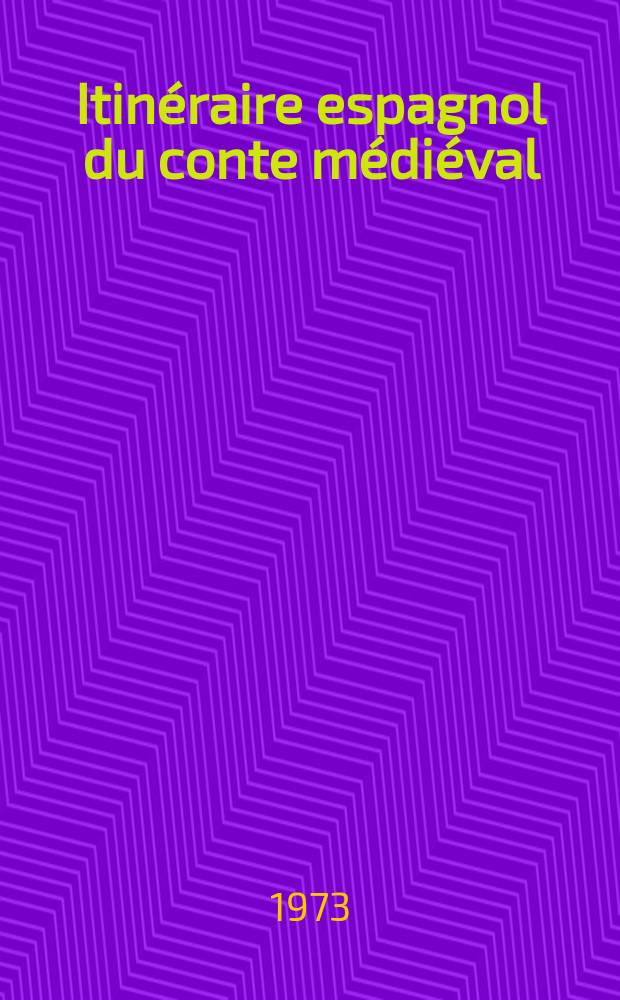 Itinéraire espagnol du conte médiéval : Thèse prés. devant l'Univ. de Paris III ... T. 1