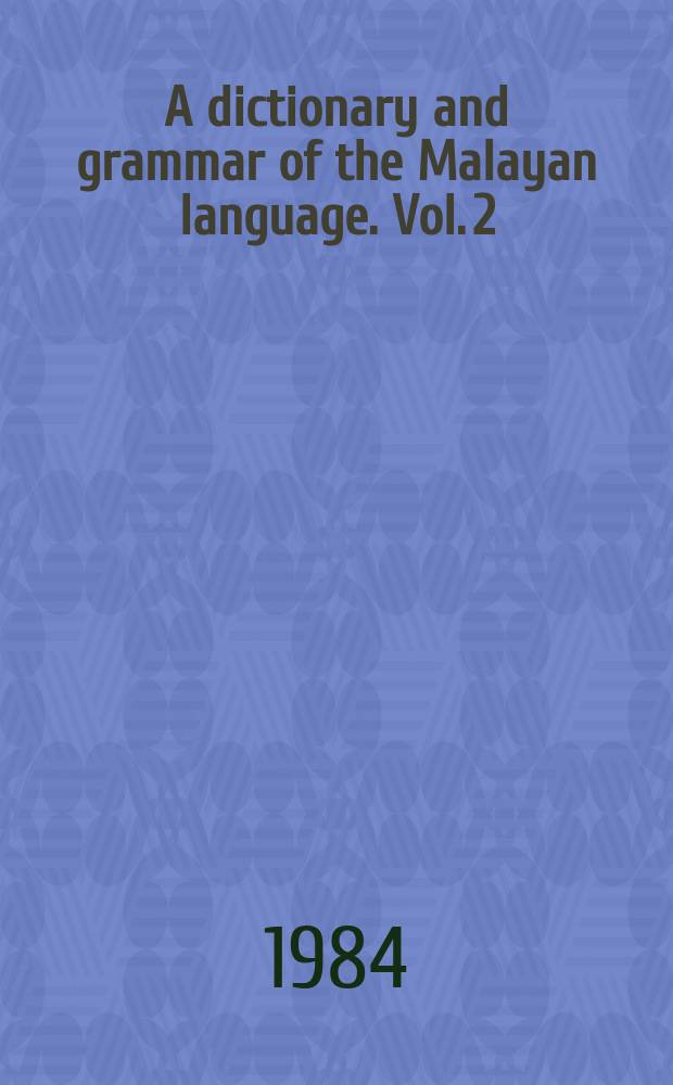 A dictionary and grammar of the Malayan language. Vol. 2