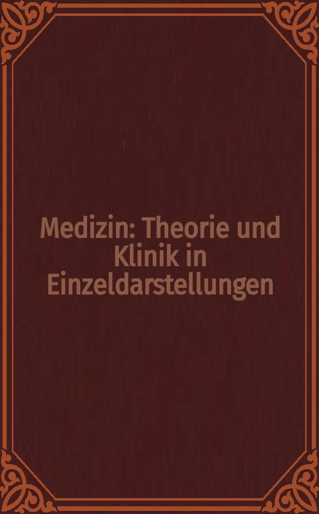 Medizin : Theorie und Klinik in Einzeldarstellungen