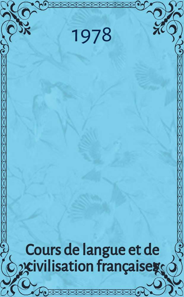 Cours de langue et de civilisation françaises : Pour les étudiants de tous pays. 2 : 3-e et 4-e degrés