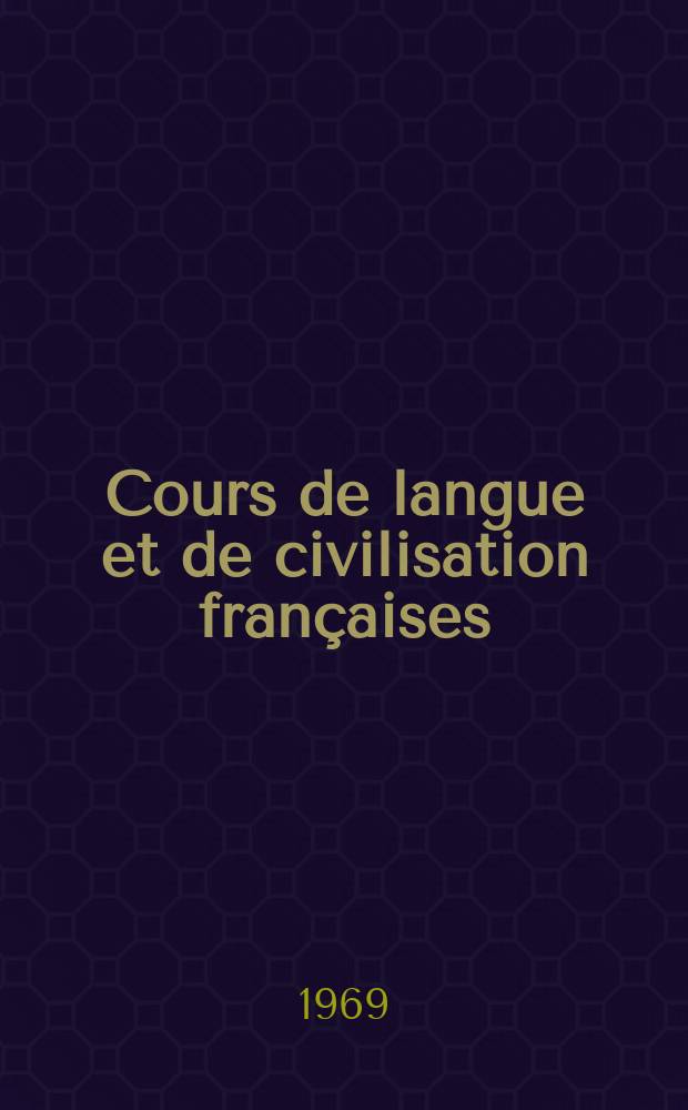 Cours de langue et de civilisation françaises : Pour les étudiants de tous pays ..