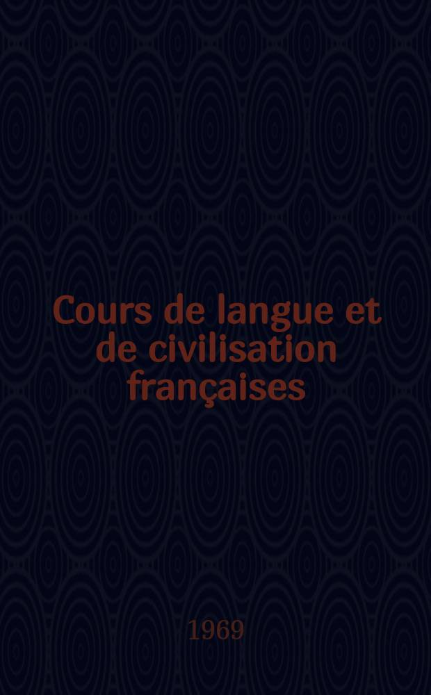 Cours de langue et de civilisation françaises : Pour les étudiants de tous pays ... 1 : 1-er et 2-e degrés