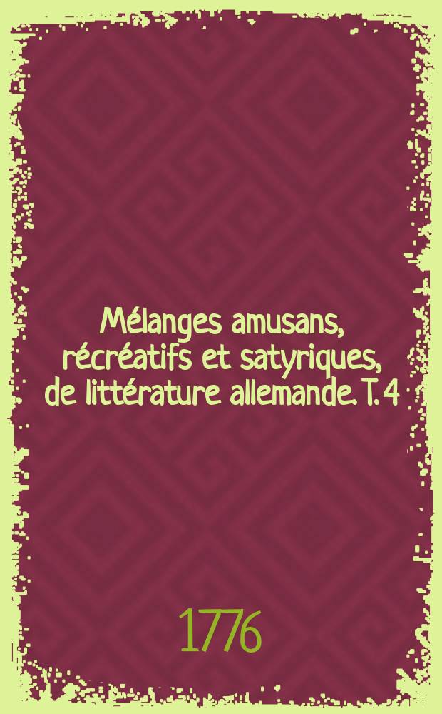Mélanges amusans, récréatifs et satyriques, de littérature allemande. T. 4