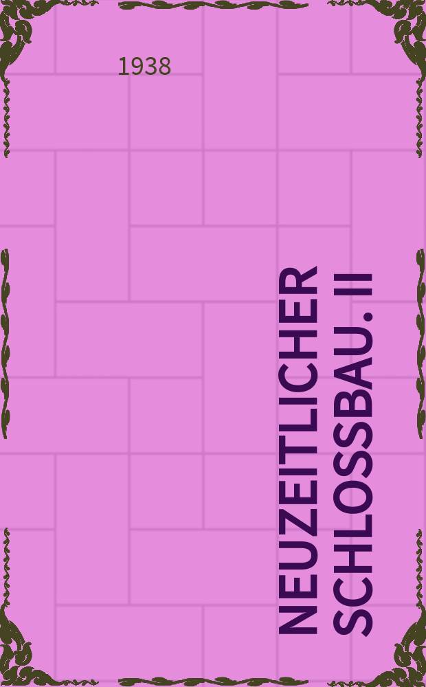 Neuzeitlicher Schlo&szlig;bau. II : Sicherheits-Schl&ouml;sser