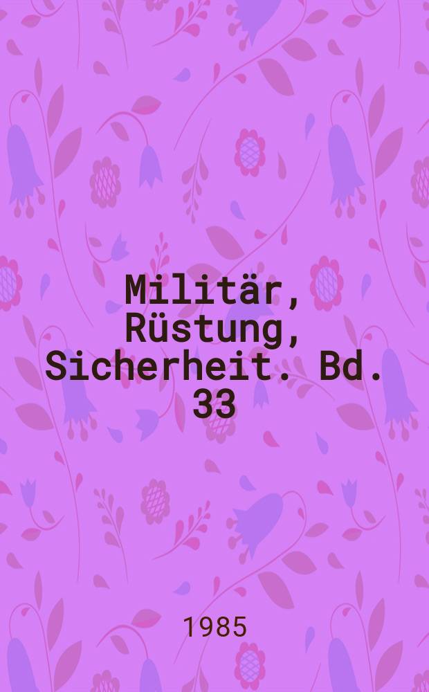 Militär, Rüstung, Sicherheit. Bd. 33 : Im Dienst für Frieden und Sicherheit