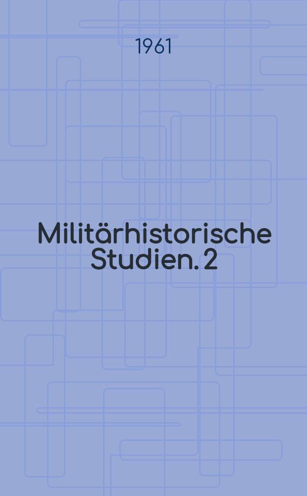 Militärhistorische Studien. 2 : Saat des Verderbens