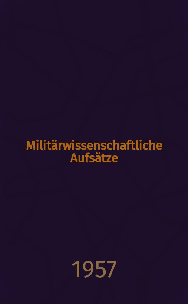 Militärwissenschaftliche Aufsätze : Schriftenreihe zur Diskussion über Fragen der Militärwissenschaft. H. 10 : Der Marxismus-Leninismus über das Entstehen, das Wesen und den Charakter der Kriege und der Armee