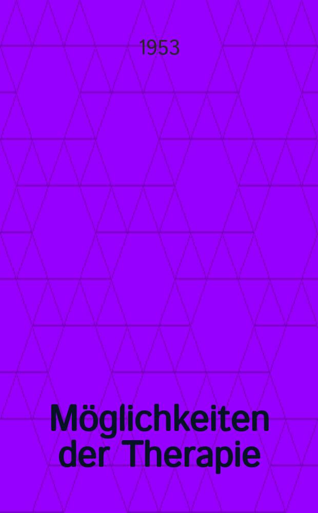 Möglichkeiten der Therapie : Eine Wissensammlung zum praktischen Gebrauch und zu vergleichendem Studium aus allen Gebieten der Heilkunde. Bd. 4 : Behandlung der Erkrankungen der Nieren und Harnwege