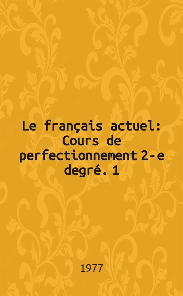 Le français actuel : Cours de perfectionnement 2-e degré. [1] : Livret de présentation
