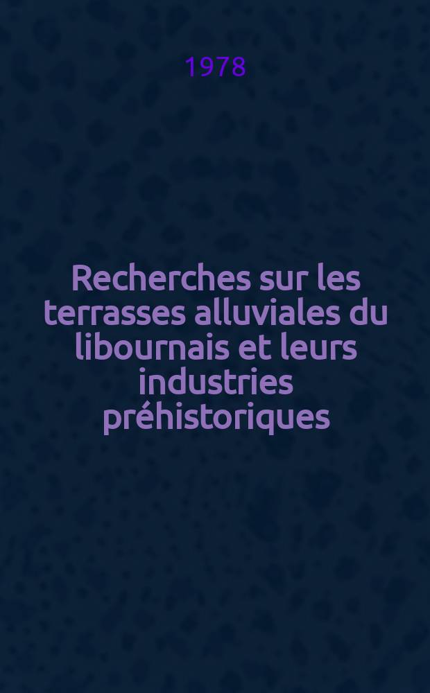 Recherches sur les terrasses alluviales du libournais et leurs industries préhistoriques : Thèse. [2] : Planches