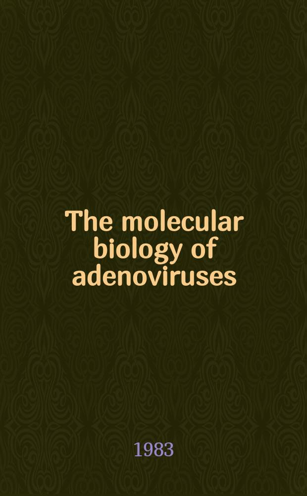 The molecular biology of adenoviruses : 30 years of adenovirus research, 1953-1983