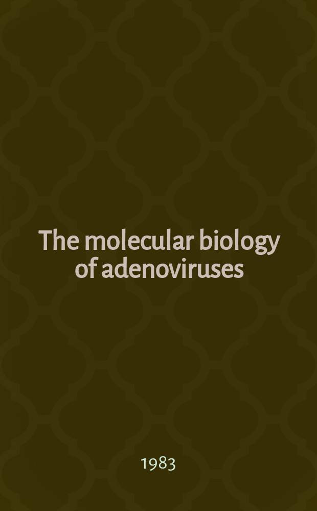 The molecular biology of adenoviruses : 30 years of adenovirus research, 1953-1983. 1