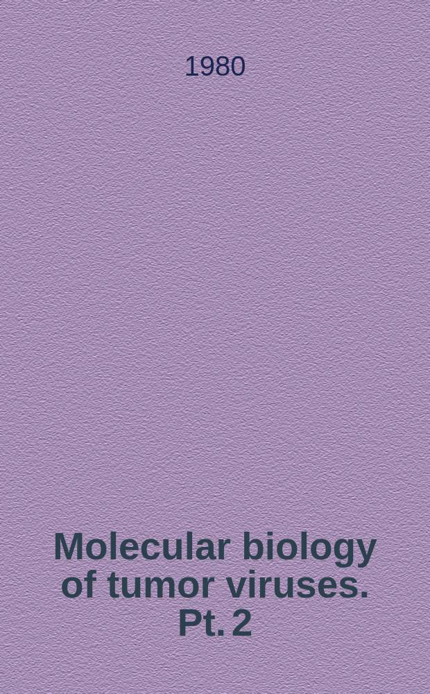 Molecular biology of tumor viruses. Pt. 2 : DNA tumor viruses