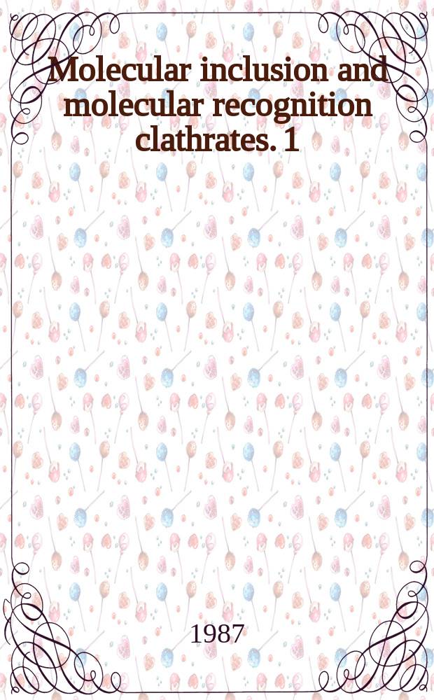 Molecular inclusion and molecular recognition clathrates. 1