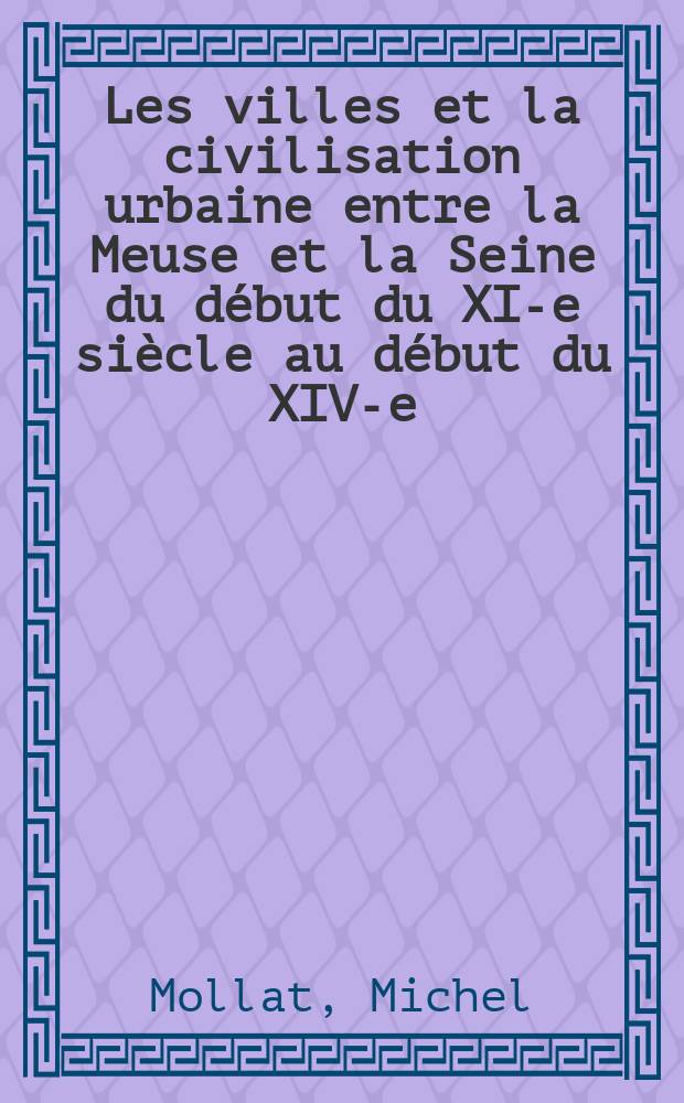 Les villes et la civilisation urbaine entre la Meuse et la Seine du début du XI-e siècle au début du XIV-e : Explications de textes