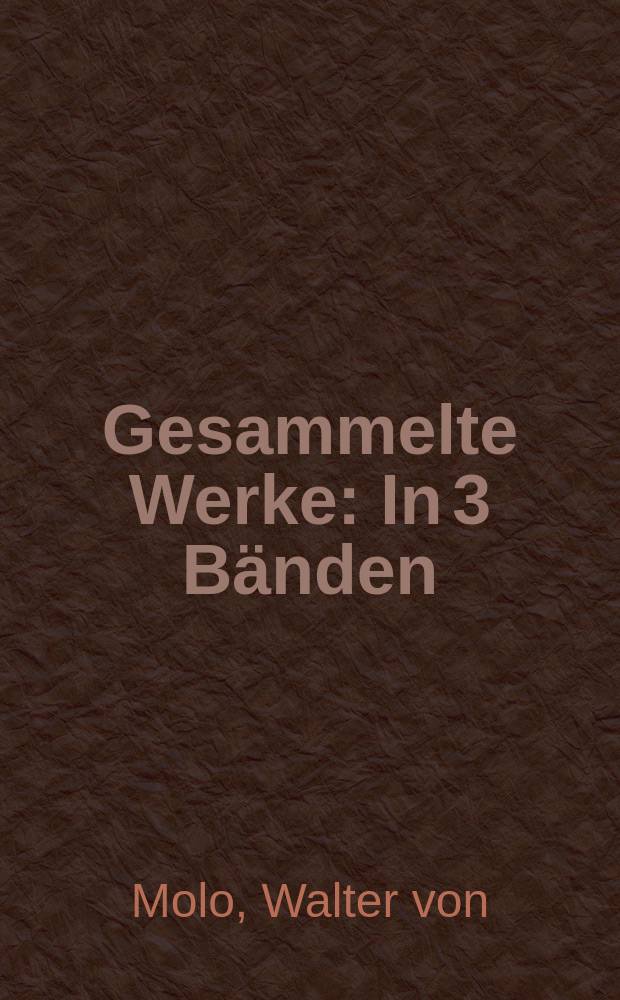 Gesammelte Werke : In 3 Bänden