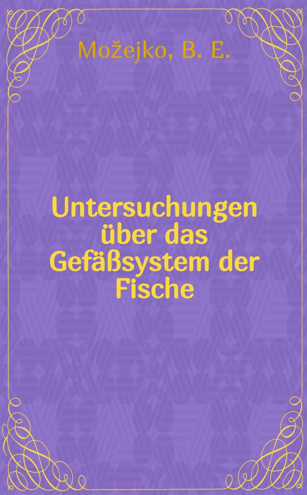 Untersuchungen über das Gefäßsystem der Fische