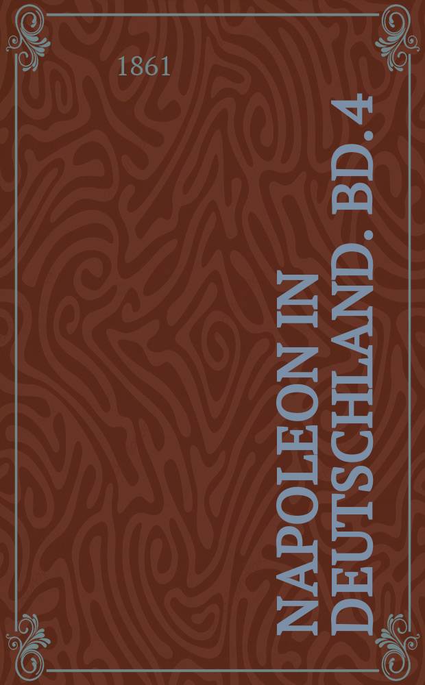 Napoleon in Deutschland. Bd. 4 : Napoleon und der Wiener Congress