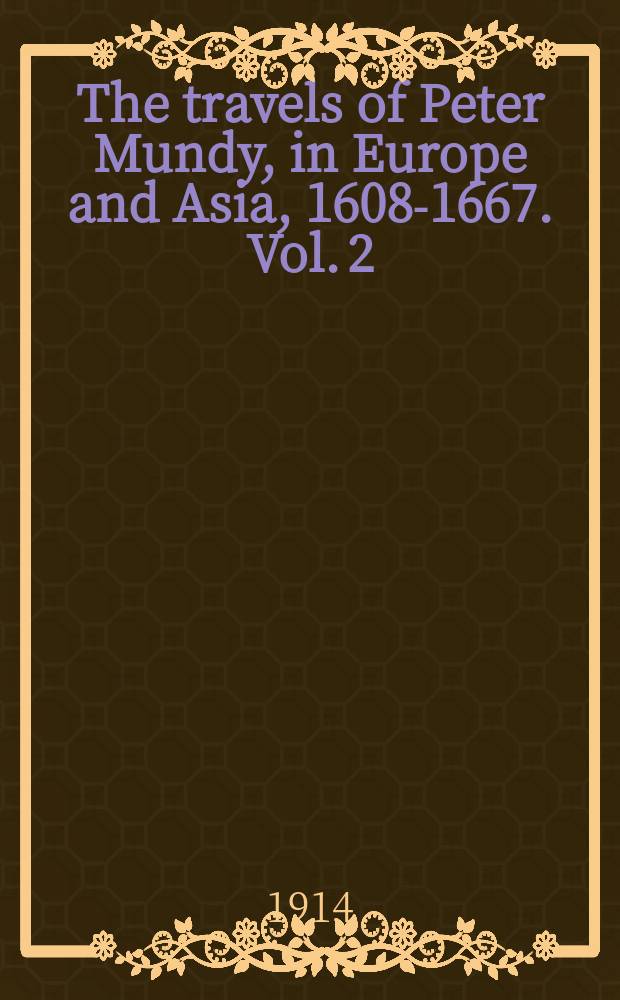 The travels of Peter Mundy, in Europe and Asia, 1608-1667. Vol. 2 : Travels in Asia, 1628-1634