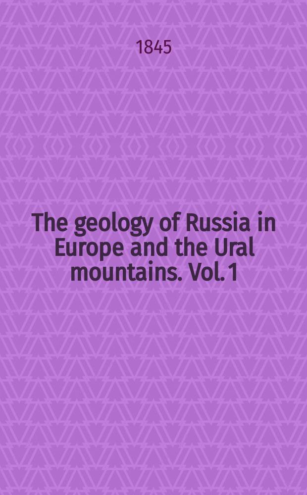 The geology of Russia in Europe and the Ural mountains. Vol. 1 : Geology