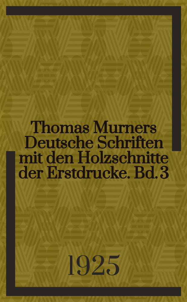 Thomas Murners Deutsche Schriften mit den Holzschnitte der Erstdrucke. Bd. 3 : Die Schelmenzunft
