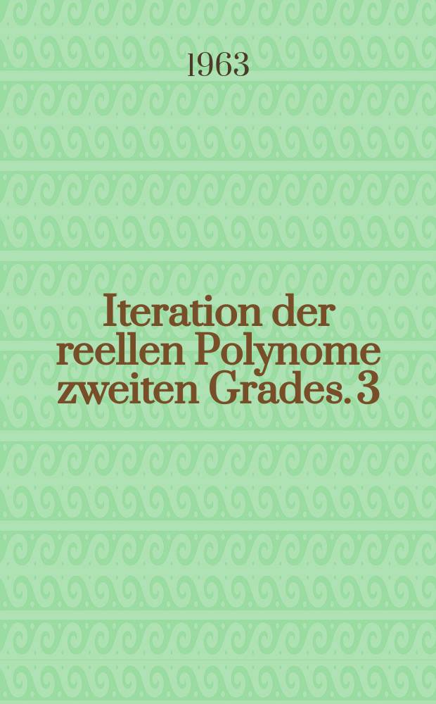 Iteration der reellen Polynome zweiten Grades. 3