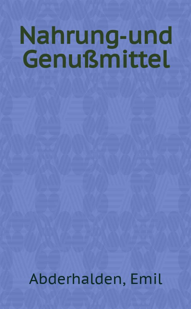 Nahrungs- und Genußmittel : Ihre Untersuchung. Hälfte 2