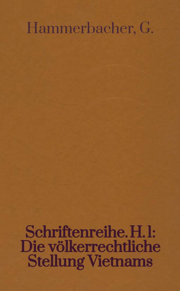 Schriftenreihe. H. 1 : Die völkerrechtliche Stellung Vietnams