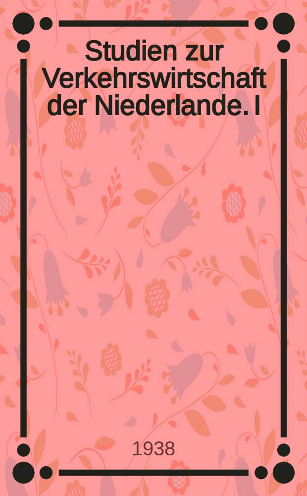 Studien zur Verkehrswirtschaft der Niederlande. I : Binnenschiffahrtspolitik der Niederlande