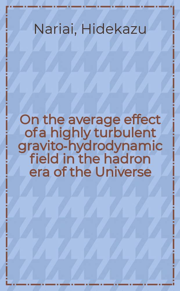 On the average effect of a highly turbulent gravito-hydrodynamic field in the hadron era of the Universe