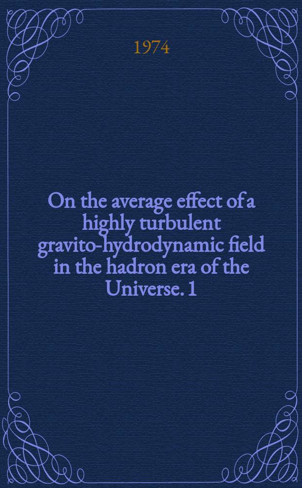 On the average effect of a highly turbulent gravito-hydrodynamic field in the hadron era of the Universe. 1