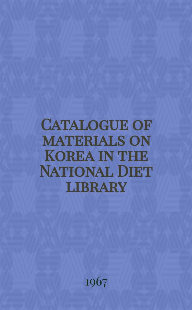 Catalogue of materials on Korea in the National Diet library