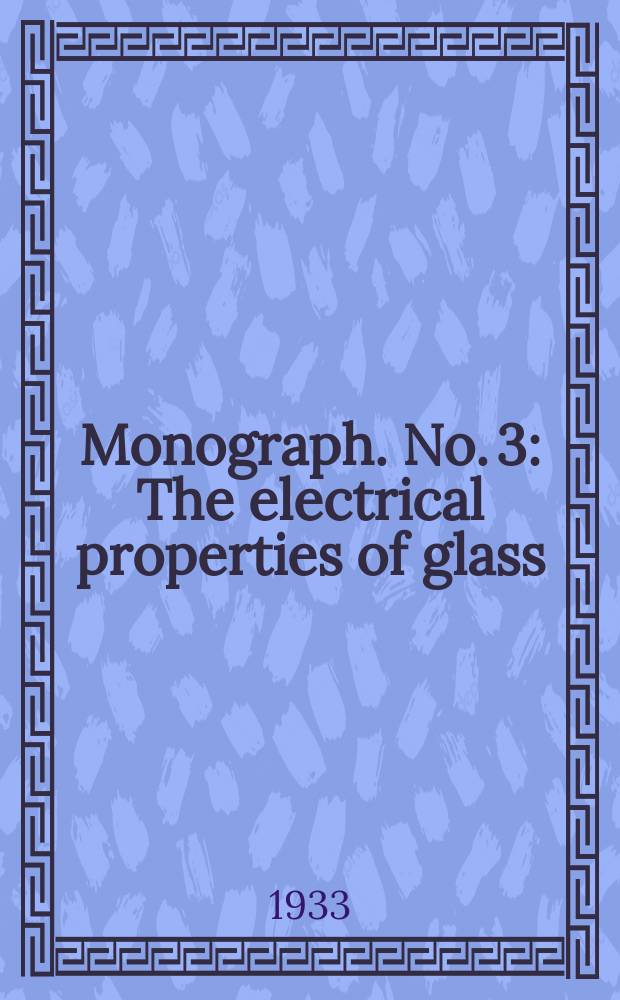 Monograph. No. 3 : The electrical properties of glass