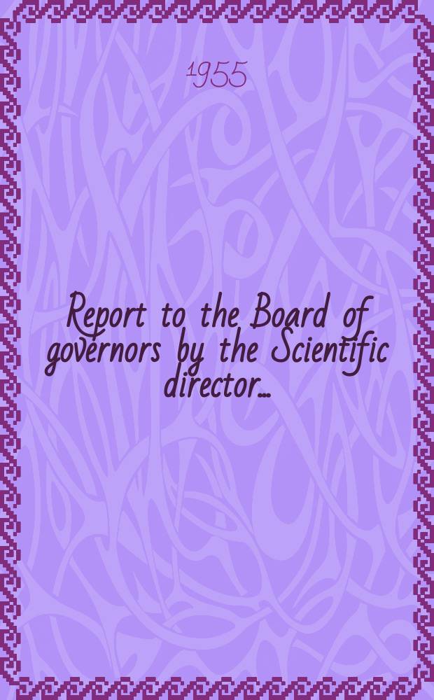 Report to the Board of governors by the Scientific director ...