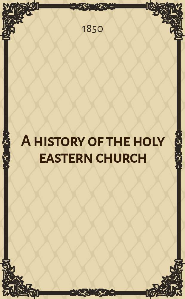 A history of the holy eastern church