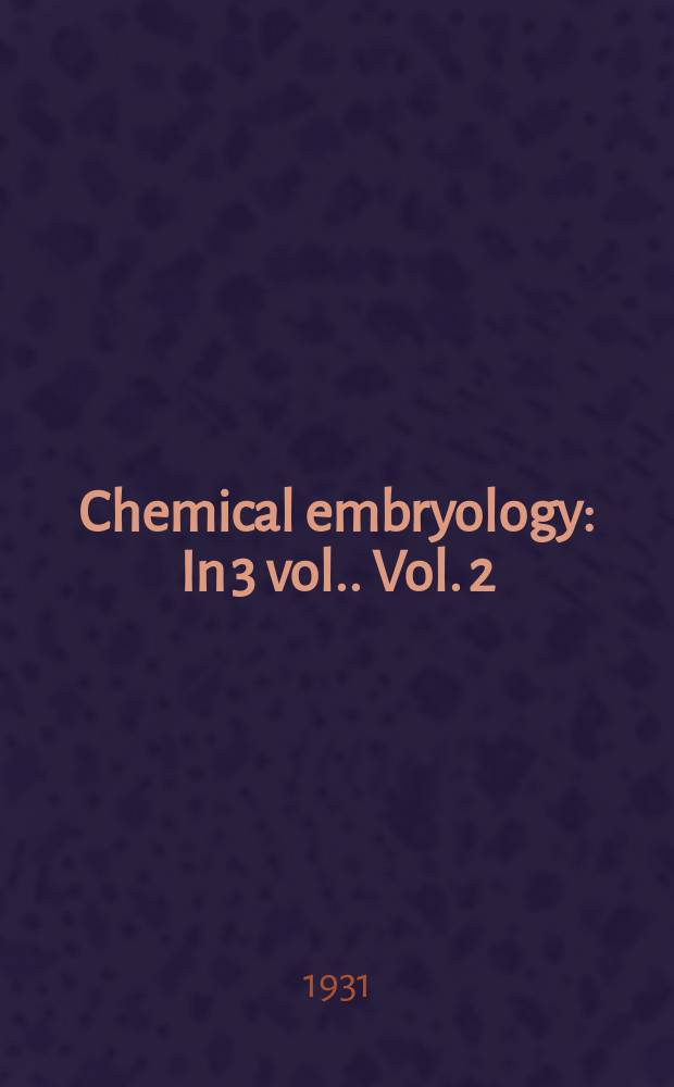 Chemical embryology : [In 3 vol.]. Vol. 2