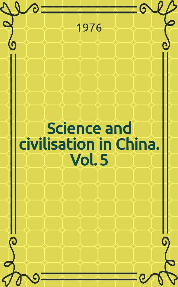 Science and civilisation in China. Vol. 5 : Chemistry and chemical technology