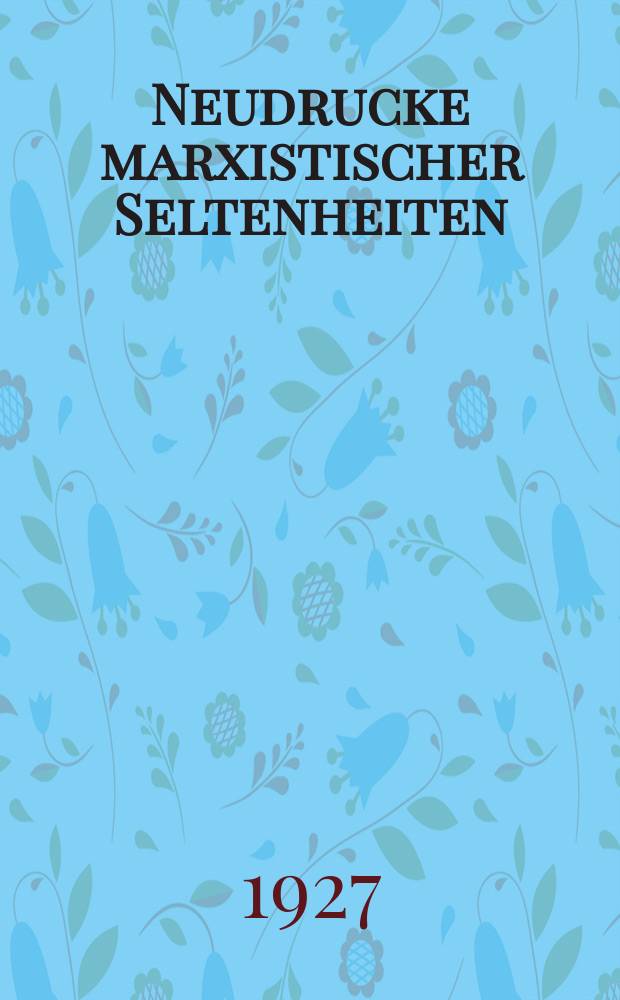 Neudrucke marxistischer Seltenheiten : II, V